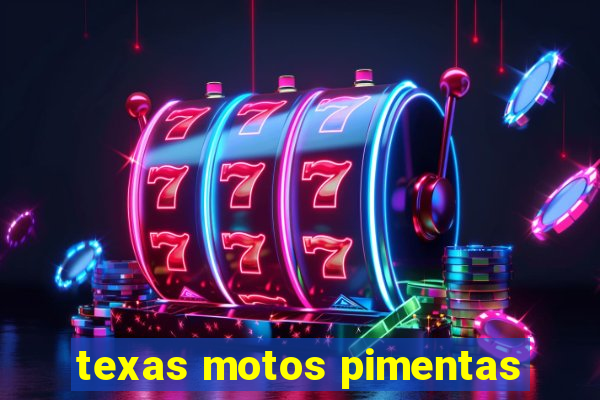 texas motos pimentas